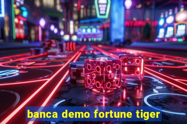 banca demo fortune tiger